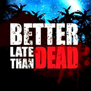 Better Late Than DEAD - Steam Key - Global